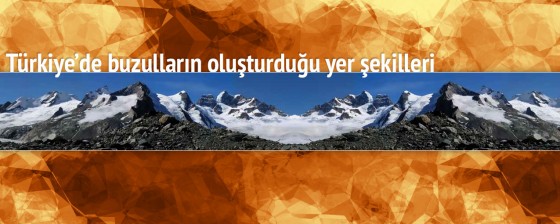 Türkiye'de buzulların oluşturduğu yer şekilleri