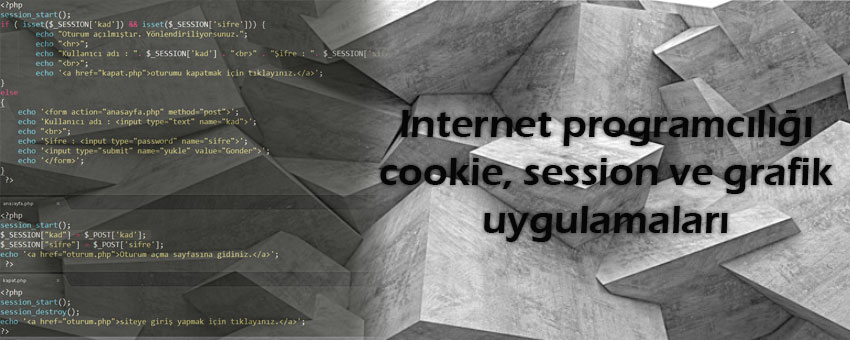 İnternet programcılığı çerez (cookie), oturum yönetimi (session) ve grafik uygulamaları