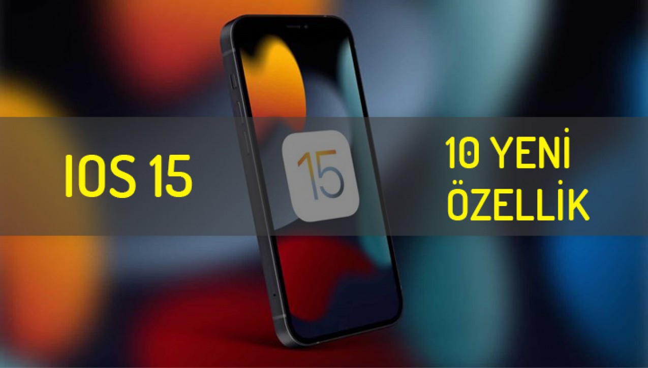 IOS 15'in 10 yeni özelliği