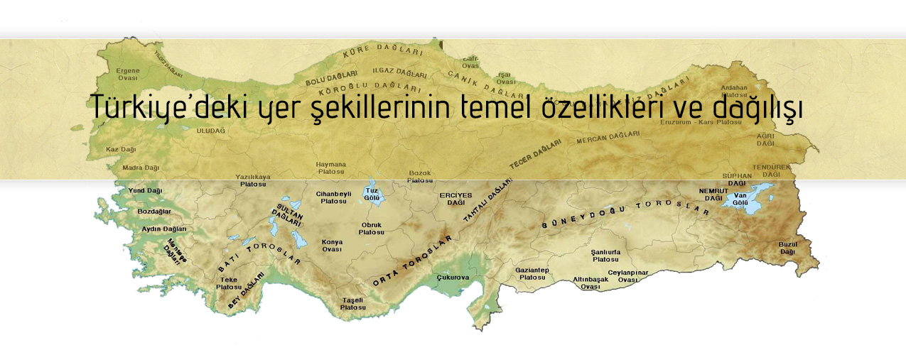 Türkiye'deki yer şekillerinin temel özellikleri ve dağılışı